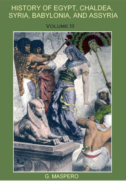 History of Egypt, Chaldæa, Syria, Babylonia, and Assyria, Volume III (Illustrated)
