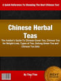 Chinese Herbal Teas: The Insider’s Guide To Chinese Green Tea, Chinese Tea for Weight Loss, Oolong Green Tea and Chinese Tea Sets