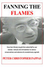 Fanning the Flames - How Saul Alinsky taught the radical left to use ridicule, slander and intimidation to silence conservatives and advance its radical agenda