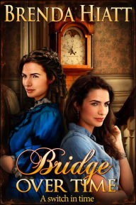 Title: Bridge over Time, Author: Brenda Hiatt