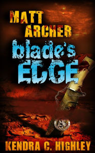 Title: Matt Archer: Blade's Edge, Author: Kendra C. Highley