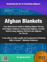 Afghan Blankets: Your Must-Know Guide to Making Afghan Throws, Knit Afghan Patterns, Unexpected Afghans,Crochet World's Easy Afghans Fall 2012 and Afghans On The Go