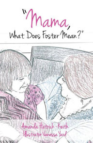 Title: “Mama, What Does Foster Mean?”, Author: Amanda Hetrick Keith