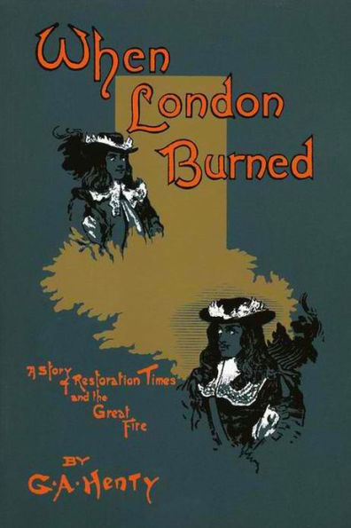 WHEN LONDON BURNED, The Story of Restoration Times and The Great Fire