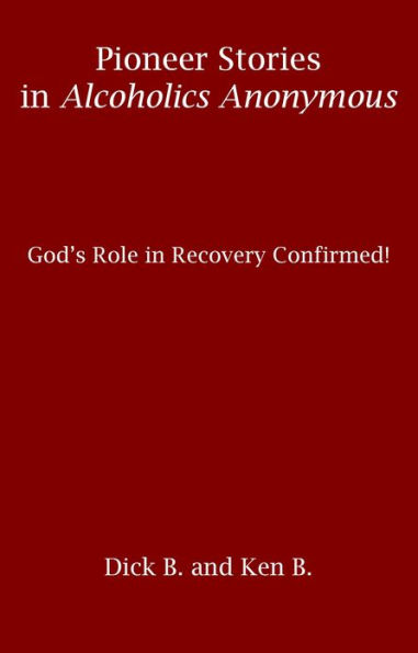 Pioneer Stories in Alcoholics Anonymous: God's Role in Recovery Confirmed!