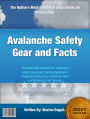 Avalanche Safety Gear and Facts: Principles and Practices For Avalanche Safety Equipment, Avalanche Beacon, Avalanche Backpacks, Avalanche Alert and Avalanche Ski Training