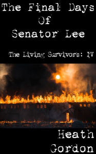 Title: The Final Days of Senator Lee, Author: Heath Gordon