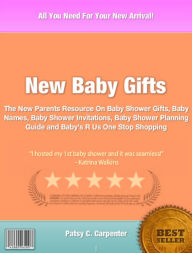 Title: New Baby Gifts: The New Parents Resource On Baby Shower Gifts, Baby Names, Baby Shower Invitations, Baby Shower Planning Guide and Baby's R Us One Stop Shopping, Author: Patsy C Carpenter