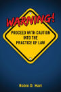 Warning! Proceed With Caution Into the Practice of Law