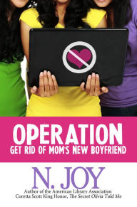 Title: Operation Get Rid of Mom's New Boyfriend, Author: N. Joy
