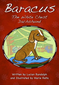 Title: Baracus the White-Chest Dachshund, Author: Lucian Randolph