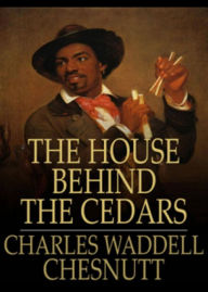 Title: The House Behind the Cedars: A Fiction and Literature, African-American Studies Classic By Charles W. Chesnutt! AAA+++, Author: Bdp