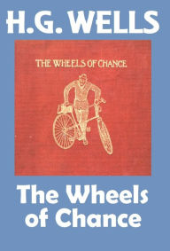 Title: H.G. Wells, THE WHEELS OF CHANCE, HG Wells Collection (H.G. Wells Original Editions), Author: H. G. Wells