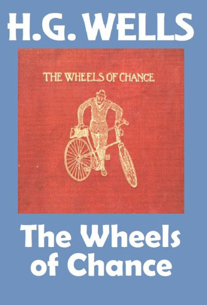 H.G. Wells, THE WHEELS OF CHANCE, HG Wells Collection (H.G. Wells Original Editions)