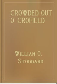 Title: Crowded Out o' Crofield, Author: William O. Stoddard