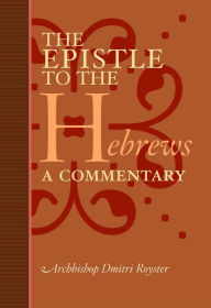 Title: The Epistle to the Hebrews: A Commentary, Author: Archbishop Dmitri Royster