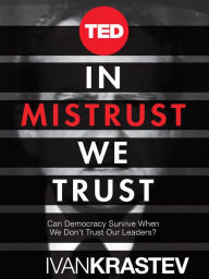 In Mistrust We Trust: Can Democracy Survive When We Don't Trust Our Leaders?