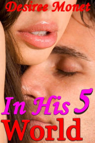 In His World 5 - (Billionaire Contemporary Erotic Romance, Domination BDSM Seduction Erotica)