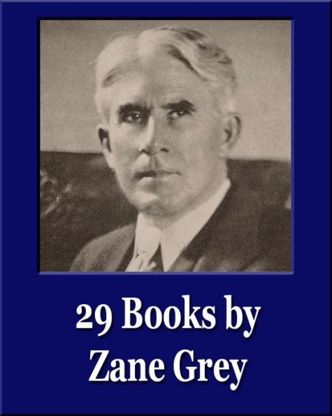 Spirit of the Border and 28 Other Books by Zane Grey (Illustrated) (Unique Classics)