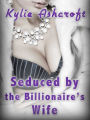 Seduced by the Billionaire's Wife (First Time Lesbian Sex Erotica)