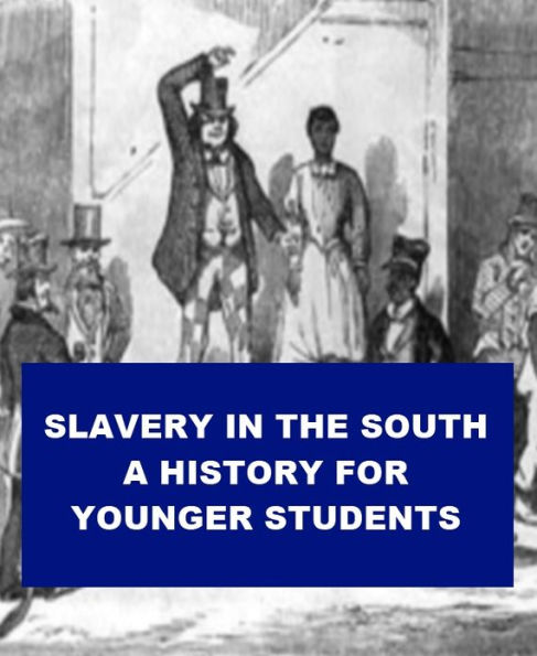 Slavery in the South - A History for Younger Students