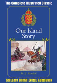 Title: OUR ISLAND STORY, A Child's History of England [Deluxe Edition] The Complete Classic With Beautiful Illustrations Plus BONUS Entire Audiobook, Author: Henrietta Elizabeth Marshall