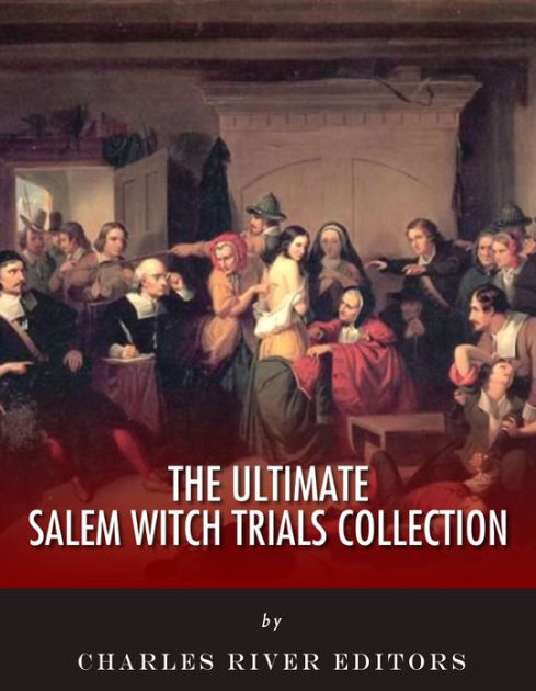 The Ultimate Salem Witch Trials Collection By Charles River Editors ...