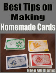 Title: Best Tips on Making Homemade Cards, Author: Glen Williams