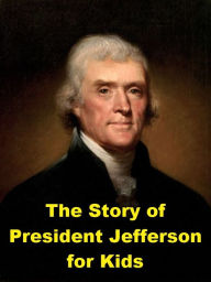 Title: The Story of President Jefferson for Kids, Author: Josephine Madden