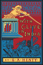 WITH CLIVE IN INDIA Or, The Beginnings of an Empire