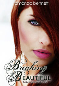 Breaking Beautiful (Broken Series #2)