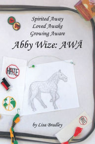 Title: Abby Wize: AWA, Author: Lisa Bradley