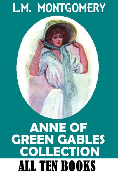 ANNE OF GREEN GABLES COLLECTION (Includes: Anne of Green Gables, Anne of Avonlea, Anne of the Island, Anne of Windy Poplars, Anne's House of Dreams, Anne of Ingleside, Rainbow Valley, Rilla of Ingleside, Chronicles and Further Chronicles of Avonlea)