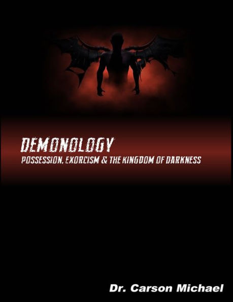 Demonology: Possession, Exorcism and the Kingdom of Darkness