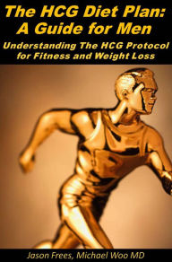 HCG for Men: The HCG Diet – Lose 30 Pounds in 30 Days