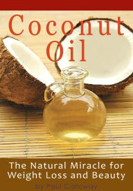 Coconut Oil - The Natural Miracle for Wright Loss and Beauty
