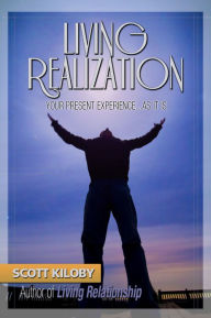 Title: Living Realization: Your Present Experience...As It Is, Author: Scott Kiloby