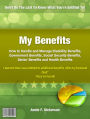 My Benefits: How to Handle and Manage Disability Benefits, Government Benefits, Social Security Benefits, Senior Benefits and Health Benefit