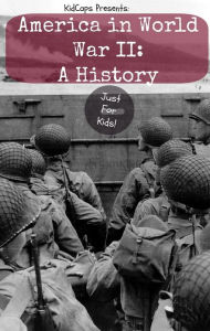 Title: America in World War II: A History Just for Kids!, Author: KidCaps