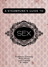 Title: A Steampunk's Guide to Sex, Author: Professor Calamity