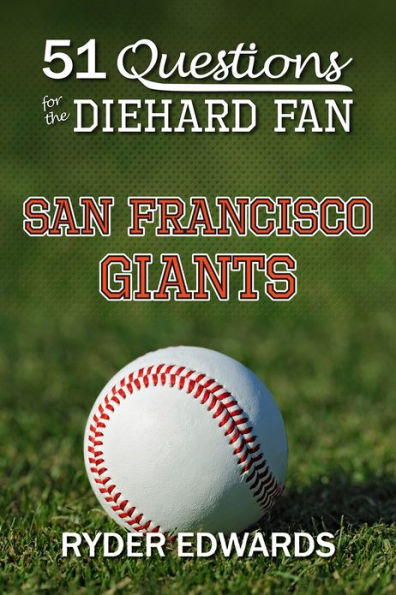 51 QUESTIONS FOR THE DIEHARD FAN: San Francisco Giants