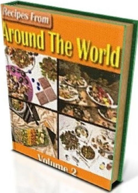 Best Cooking Tips Recipes from Around The World Vol 2 - Volume 2 of