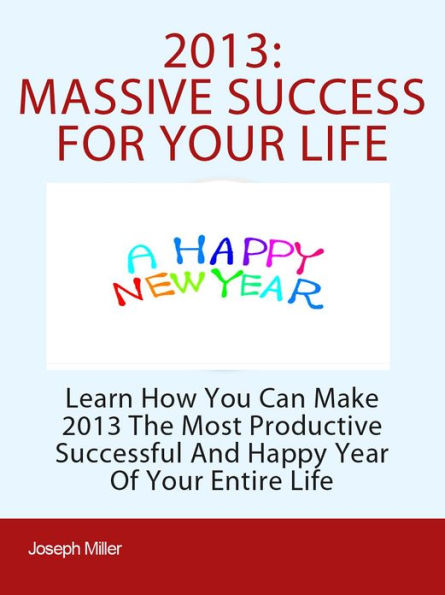 2013:Massive Success For Your Life