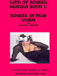 Title: LIFE OF BOUGIE 1: BOUGIE IN NEW YORK, Author: L.A. CALBERT /ALEXIS I. DRAGON