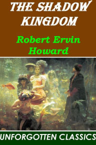 The Shadow Kingdom by Robert E. Howard