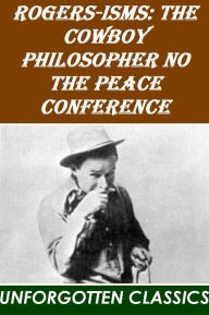 Title: Rogers-isms The Cowboy Philosopher on The Peace Conference by W. Rogers, Author: Will Rogers