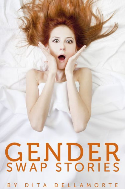 Gender Swap Stories 3 Erotic Tales Of Gender Transformation By Dita Dellamorte Ebook 