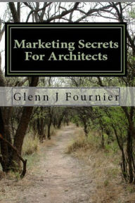 Title: Marketing Secrets For Architects, Author: Glenn Fournier