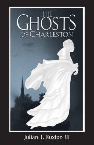 Title: The Ghosts of Charleston, Author: Julian T. Buxton III