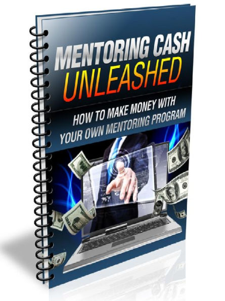 Mentoring Cash Unleashed - How To Make Money With Your Own Mentoring Program